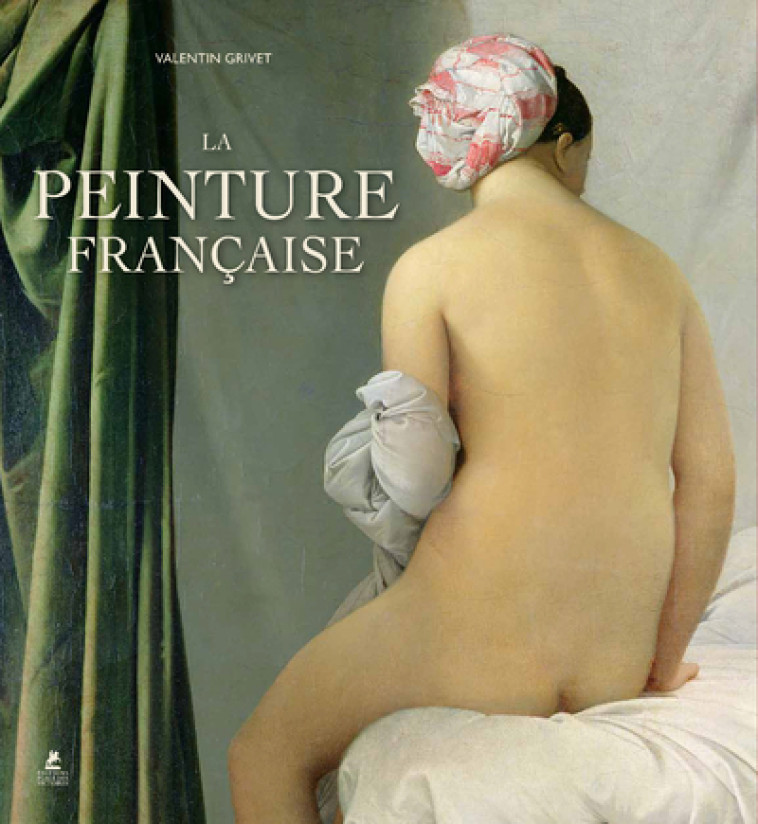 La Peinture française - Du Moyen Age au romantisme - Valentin Grivet - PLACE VICTOIRES