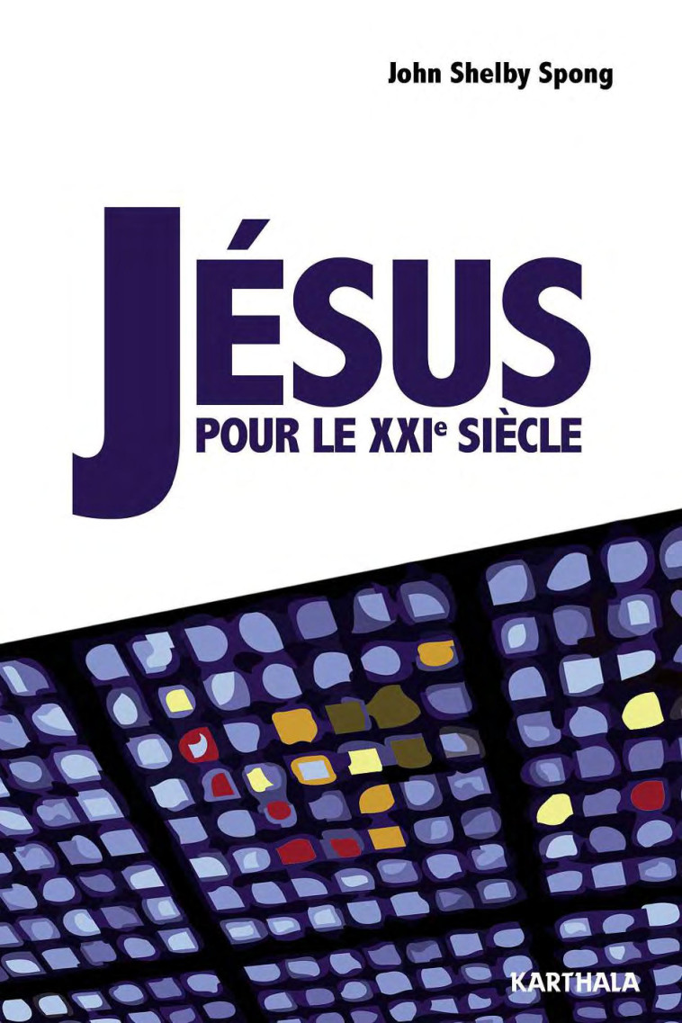 Jésus pour le XXIe siècle - John Shelby Spong - KARTHALA