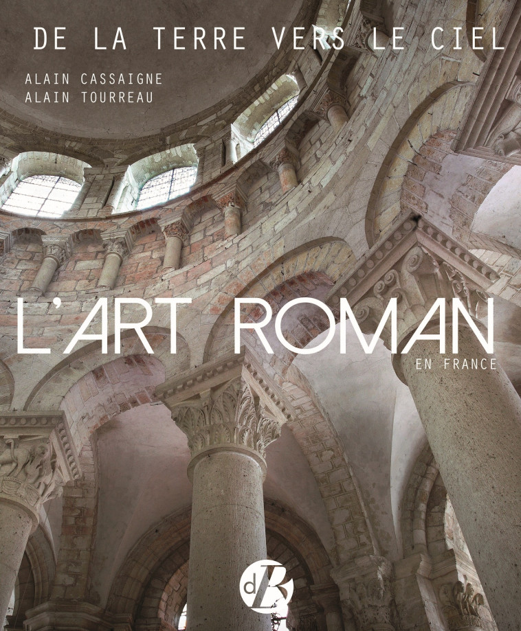 L'art roman en France - Alain Cassaigne - DE BOREE