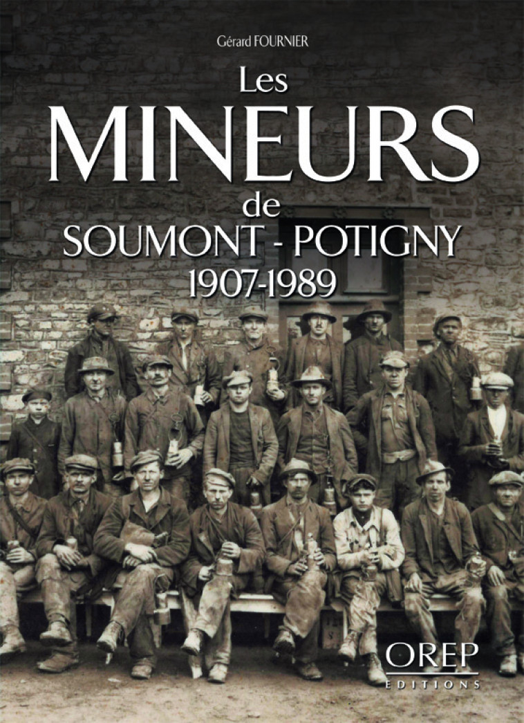 Mineurs (Les) de Soumont-Potigny 1907-1989 - FOURNIER Gérard - OREP