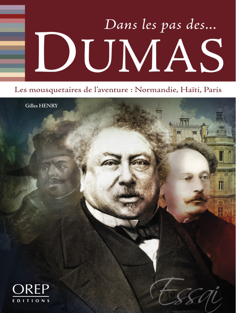 Dans les pas des... DUMAS - Quatre mousquetaires de l'aventure (Normandie, Haïti, Paris) - HENRY Gilles - OREP