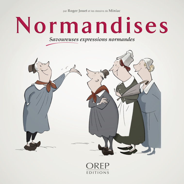 NORMANDISES - Savoureuses expressions normandes - JOUET Roger / MINIAC - OREP