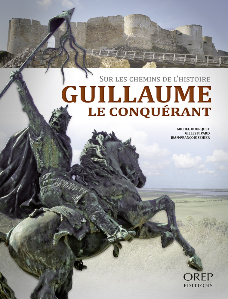 Guillaume le Conquérant. Sur les chemins de l'Histoire - HOURQUET Michel - OREP