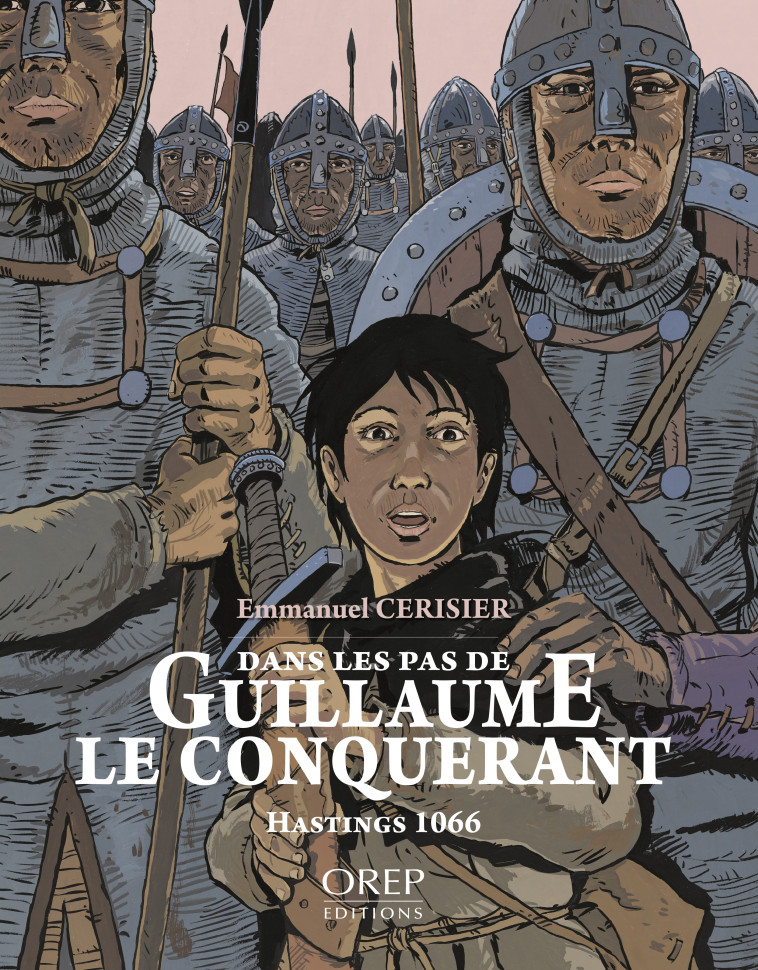 Dans les pas de Guillaume le Conquérant, Hastings 1066 - Emmanuel Cerisier - OREP