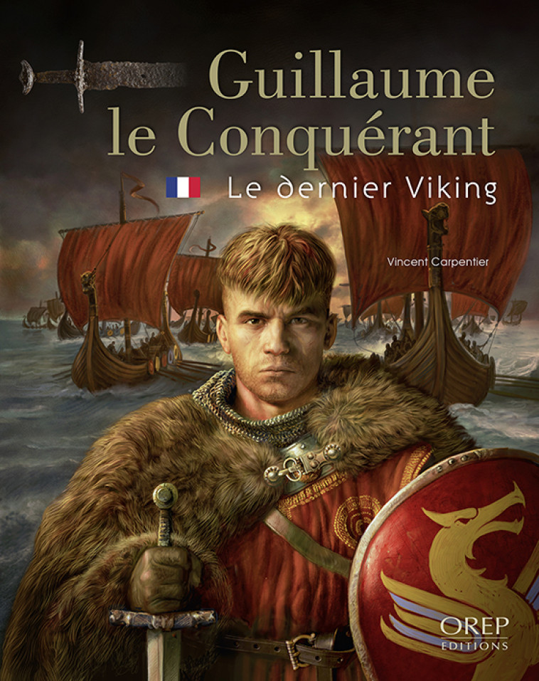 Guillaume le Conquérant, le dernier Viking - Vincent Carpentier - OREP