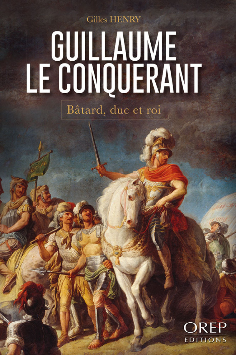 Guillaume le Conquérant - Gilles Henry - OREP