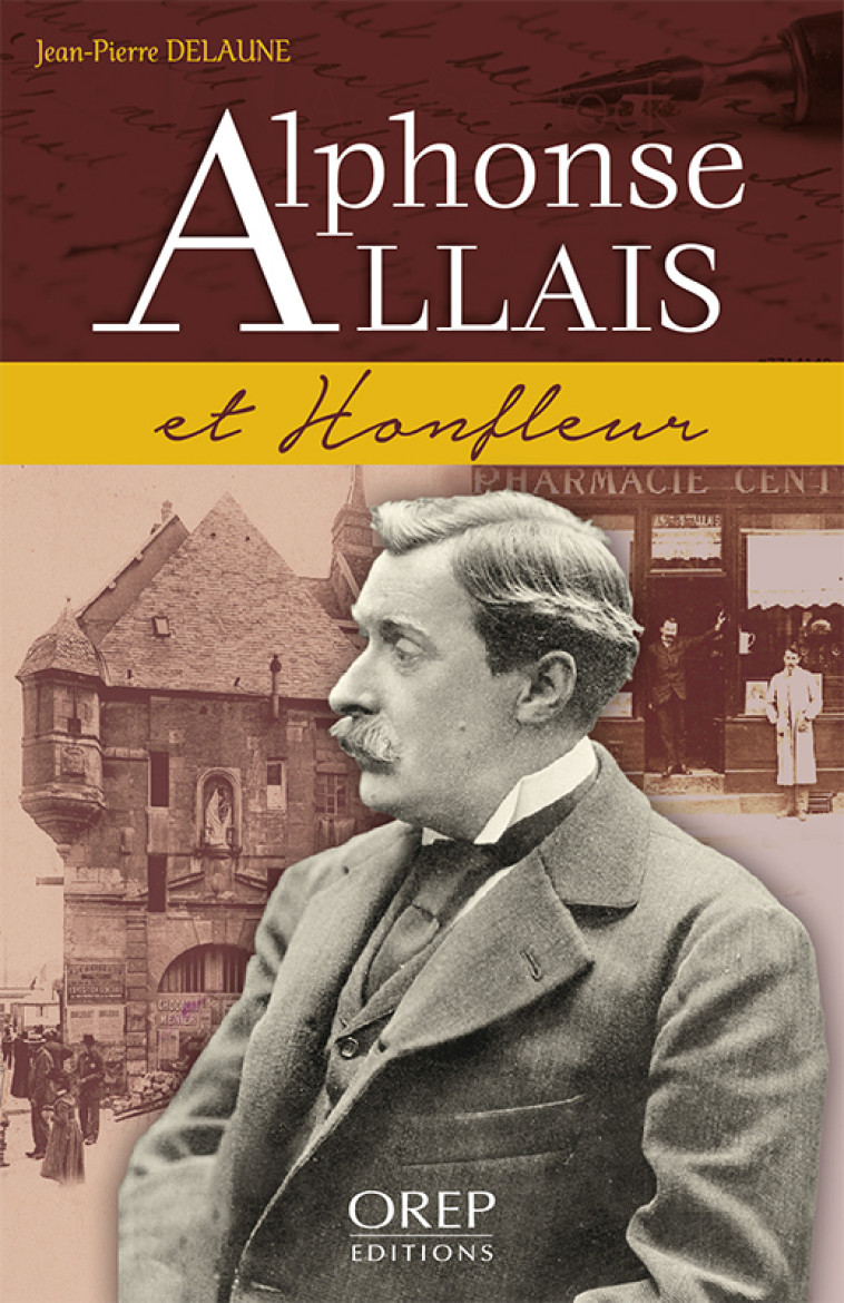 Alphonse Allais et Honfleur - Jean-Pierre Delaune - OREP