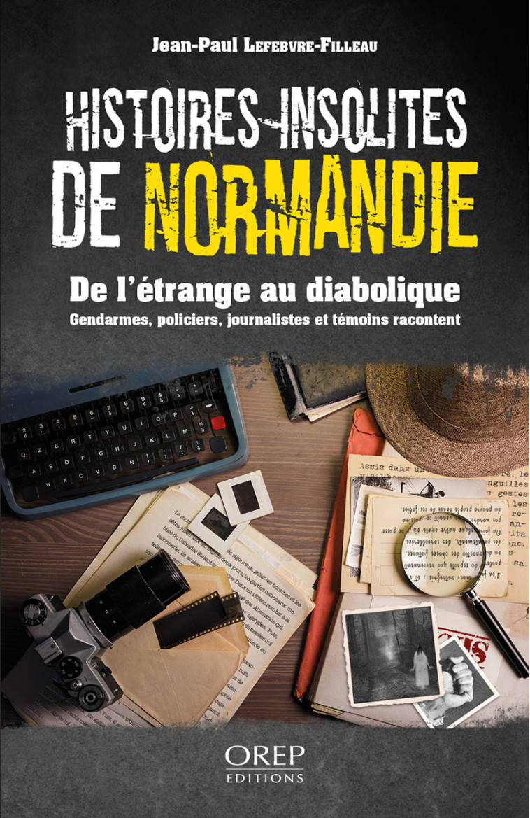 Histoires insolites de Normandie - Jean-Paul LEFEBVRE-FILLEAU - OREP