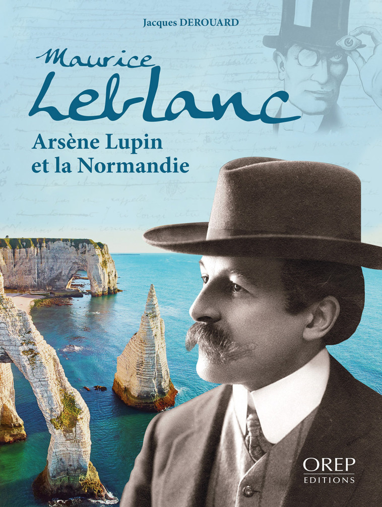 Maurice Leblanc, Arsène Lupin et la Normandie - Jacques Derouard - OREP