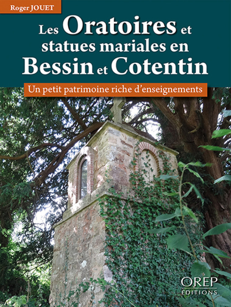 Les oratoires et statues mariales en Bessin et Cotentin - Roger JOUET - OREP