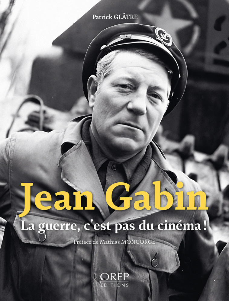 JEAN GABIN, La guerre, c’est pas du cinéma ! - Patrick GLATRE - OREP