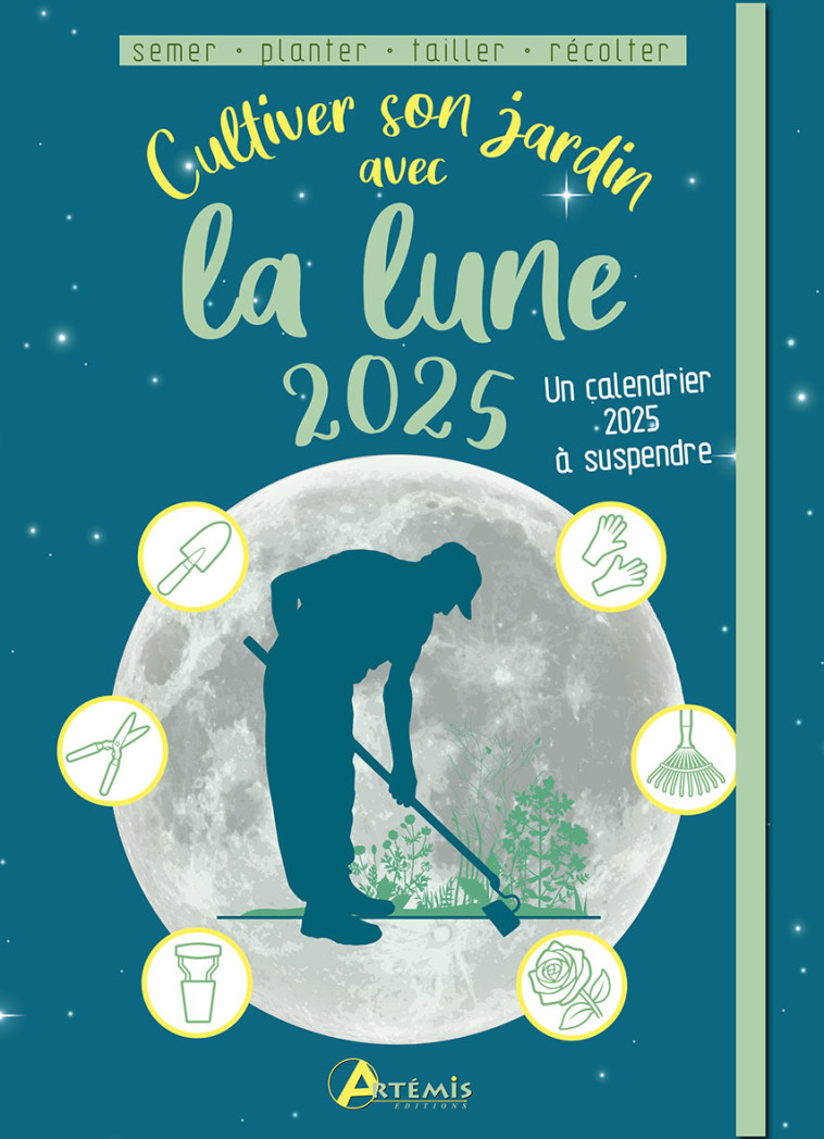 CULTIVER SON JARDIN AVEC LA LUNE 2025 SEMER PLANTER TAILLER RECOLTER -  Delvaille alice - ARTEMIS