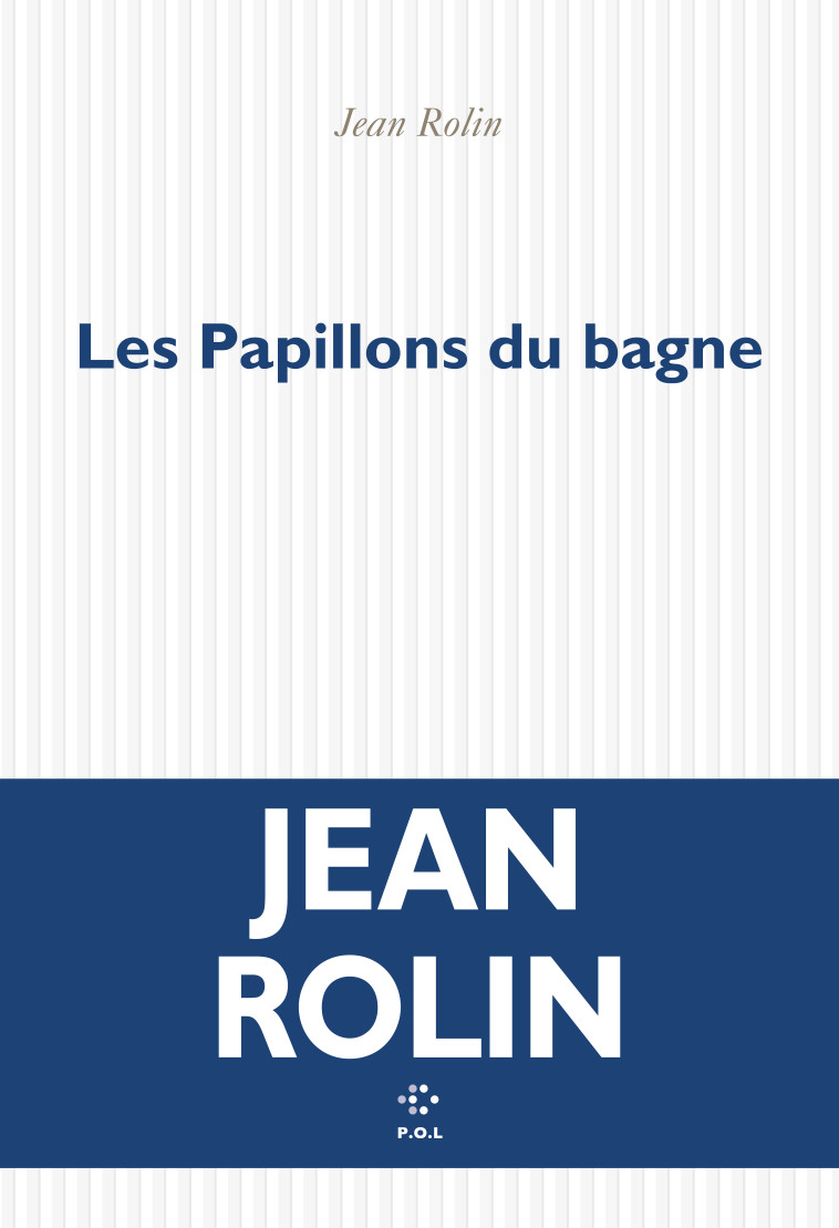 Les Papillons du bagne - Jean Rolin - POL