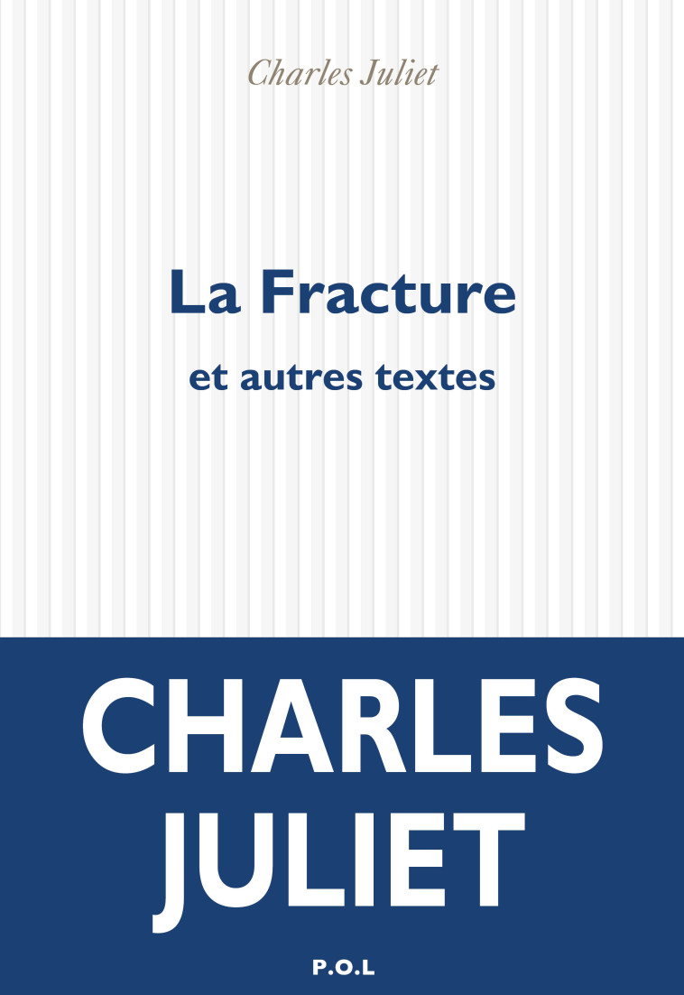 La Fracture et autres textes - Charles Juliet - POL