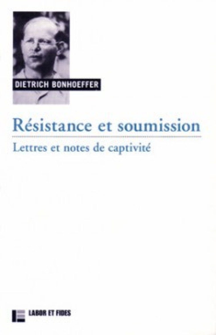 Résistance et soumission: lettres et notes de captivité - Dietrich Bonhoeffer - LABOR ET FIDES