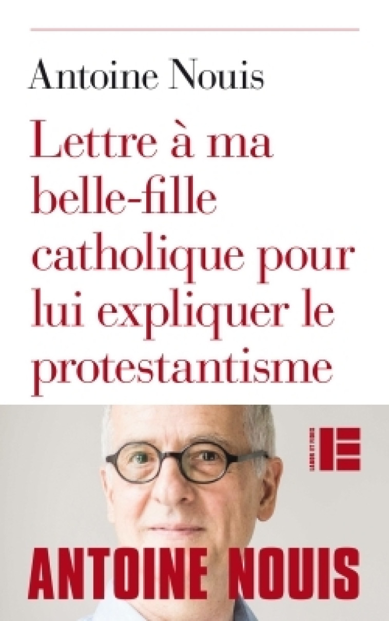 Lettre à ma belle-fille catholique pour lui expliquer le protestantisme - Antoine Nouis - LABOR ET FIDES