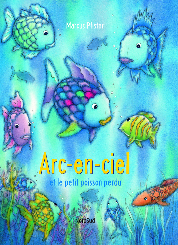 Arc-en-ciel et le petit poisson perdu - Marcus Pfister - NORD SUD