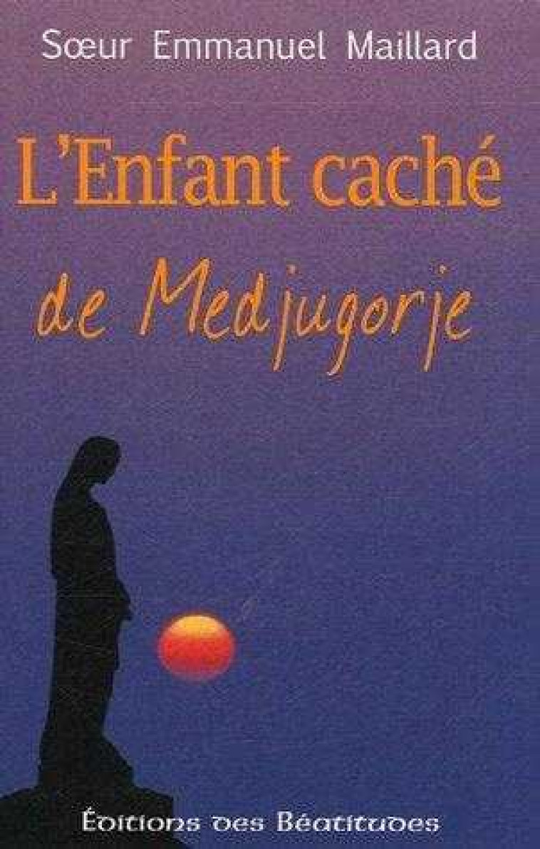 L'Enfant caché de Medjugorje -  Sr EMMANUEL MAILLARD - BEATITUDES