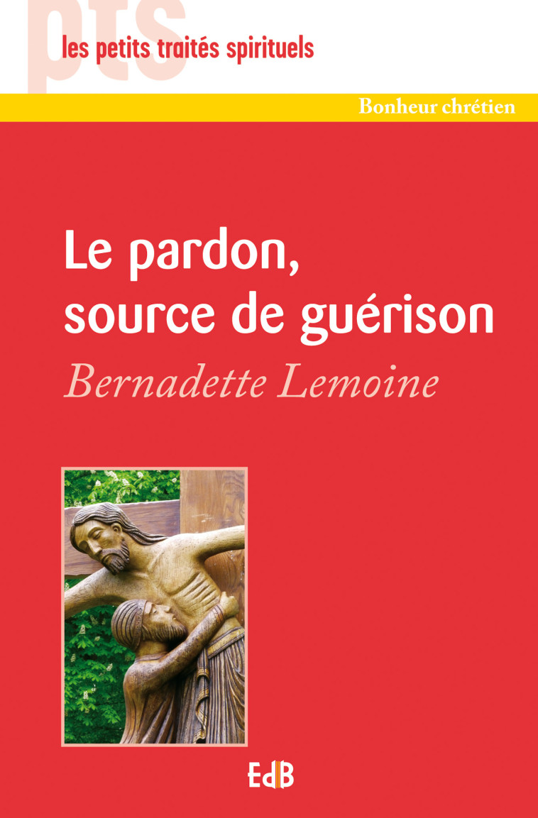 Le pardon, source de guérison - Bernadette Lemoine - BEATITUDES