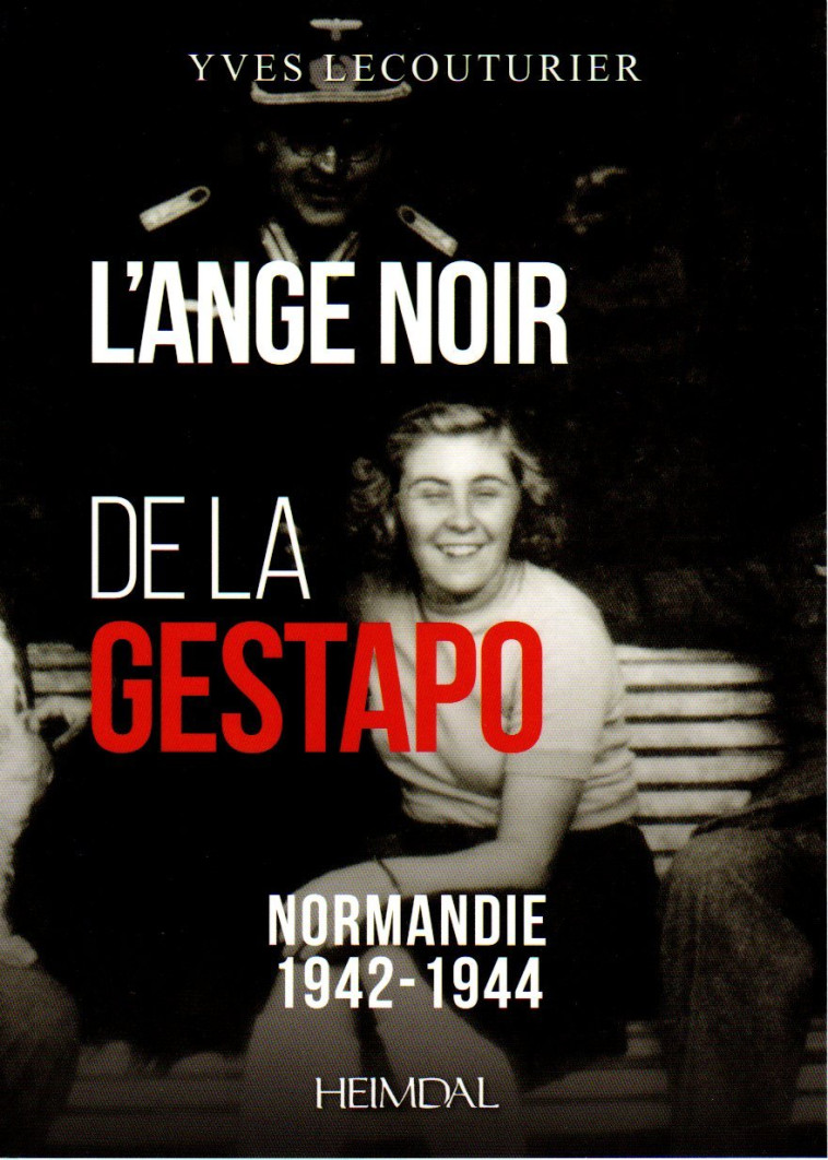 L'ANGE NOIR DE LA GESTAPO - NORMANDIE 1942-1944 - Yves Lecouturier - HEIMDAL