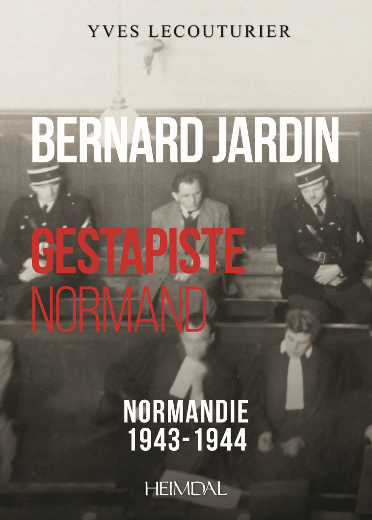 BERNARD JARDIN_ GESTAPISTE NORMAND - Yves Lecouturier - HEIMDAL