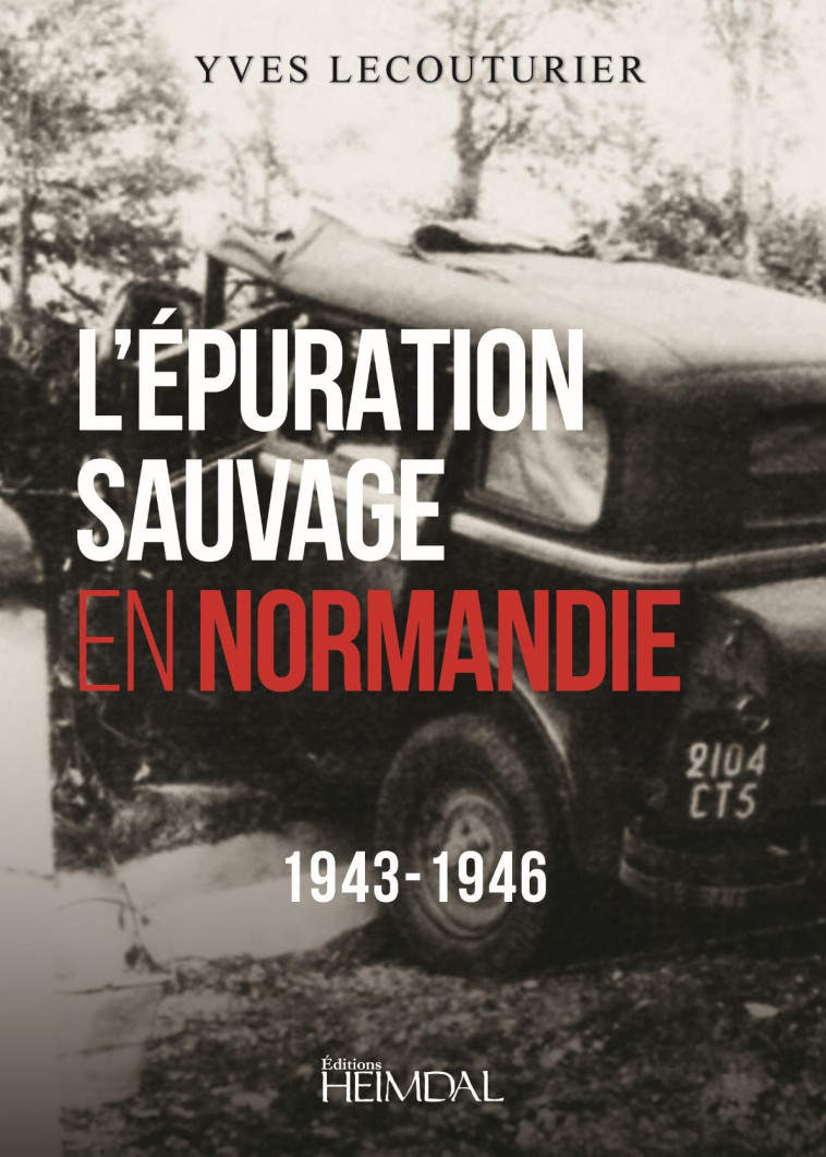 L'EPURATION SAUVAGE EN NORMANDIE_1943-1946 - Yves Lecouturier - HEIMDAL