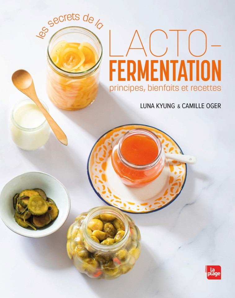 Les secrets de la lacto-fermentation - Principes, bienfaits et recettes - luna Kyung - LA PLAGE