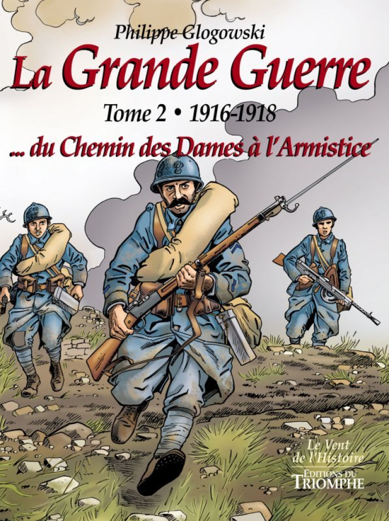 La Grande Guerre tome 2 - 1916-1918...du Chemin des Dames à l'Armistice - Philippe Glogowski - TRIOMPHE