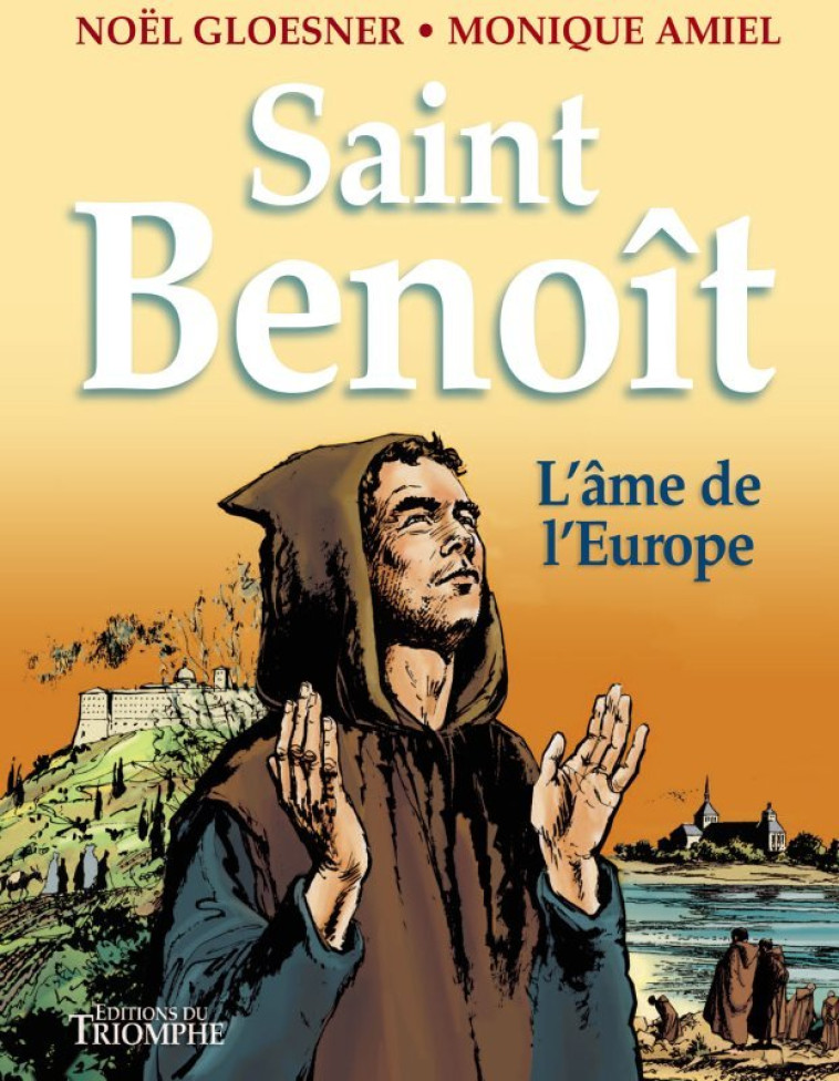 Saint Benoît, l'âme de l'Europe - Monique Amiel - TRIOMPHE