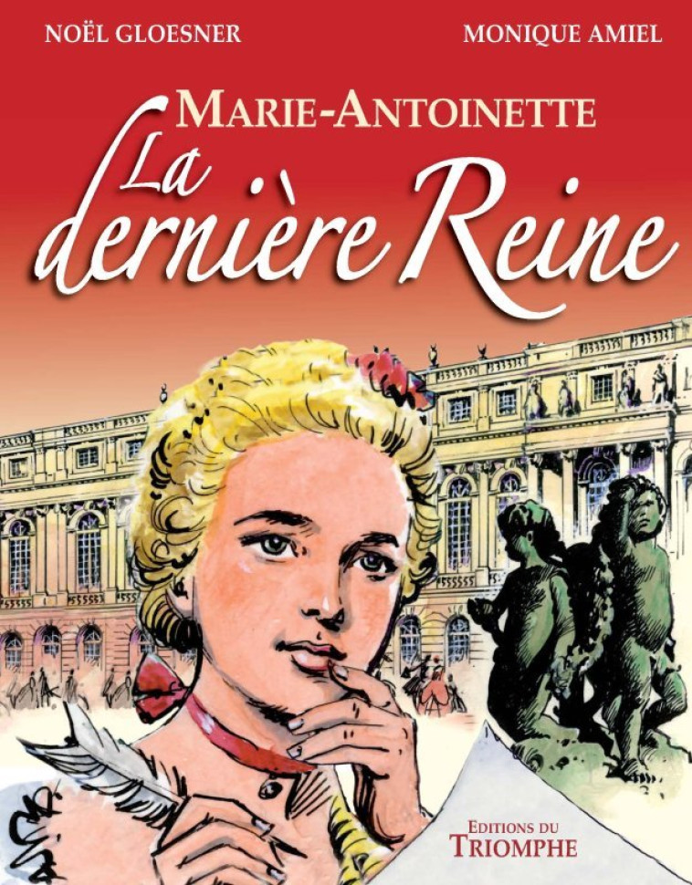 Marie Antoinette, la dernière Reine - Monique Amiel - TRIOMPHE