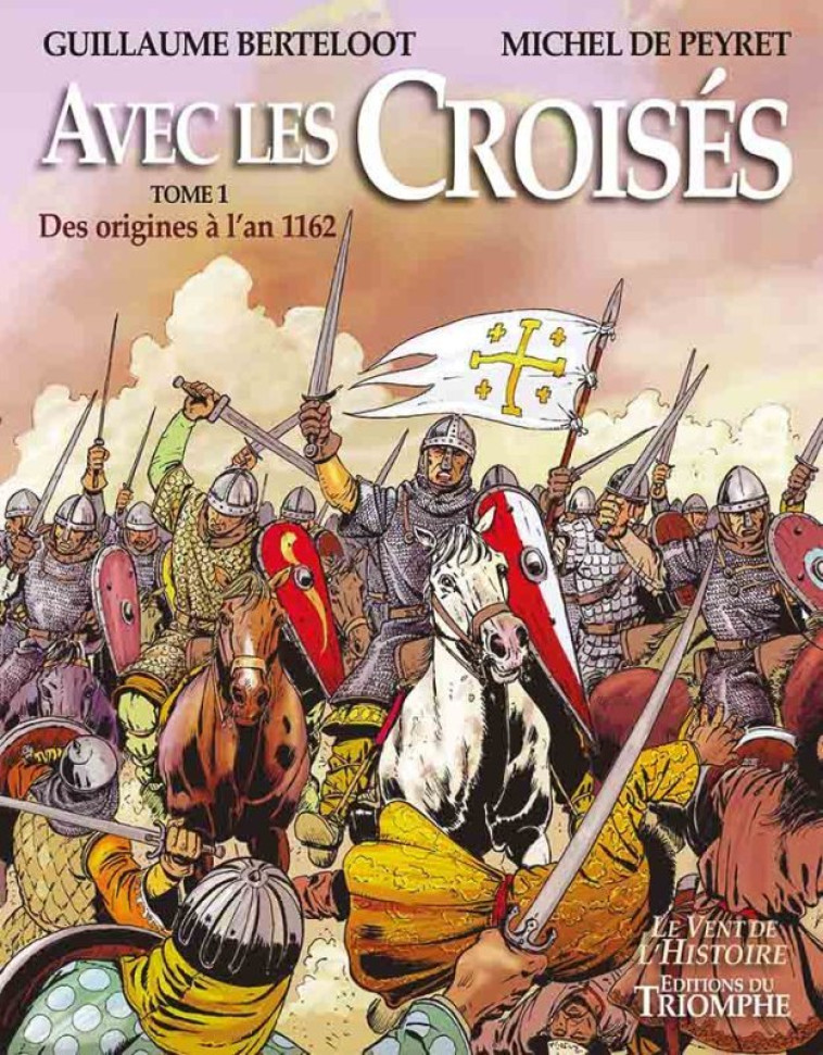 Avec les Croisés - Des origines à l'an 1162 - Michel de Peyret - TRIOMPHE