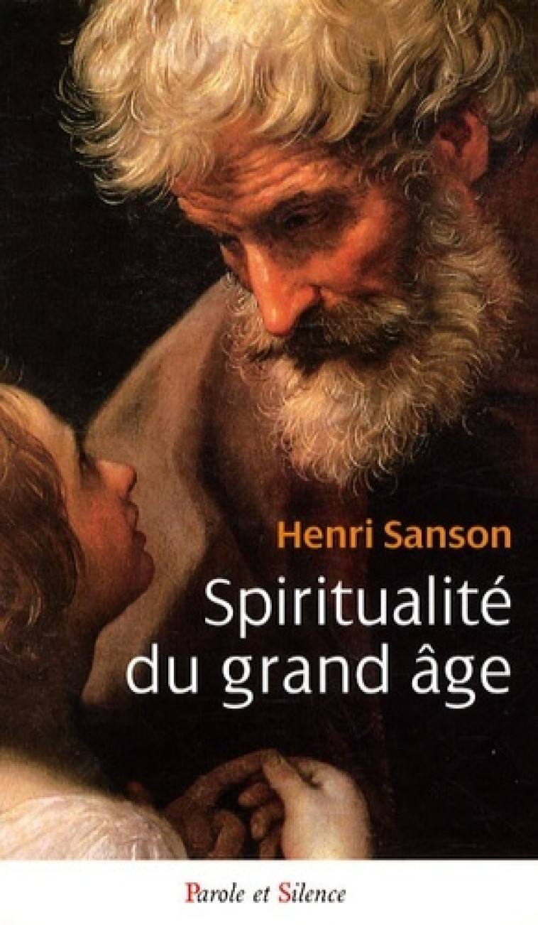 spiritualite du grand age -  Sanson h - PAROLE SILENCE