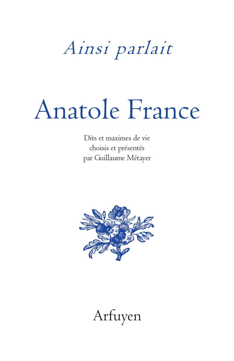 Ainsi parlait Anatole France - Anatole France - ARFUYEN