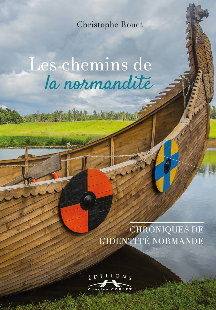 Les chemins de la normandité : Chroniques de l'identité normande - Christophe Rouet - CORLET