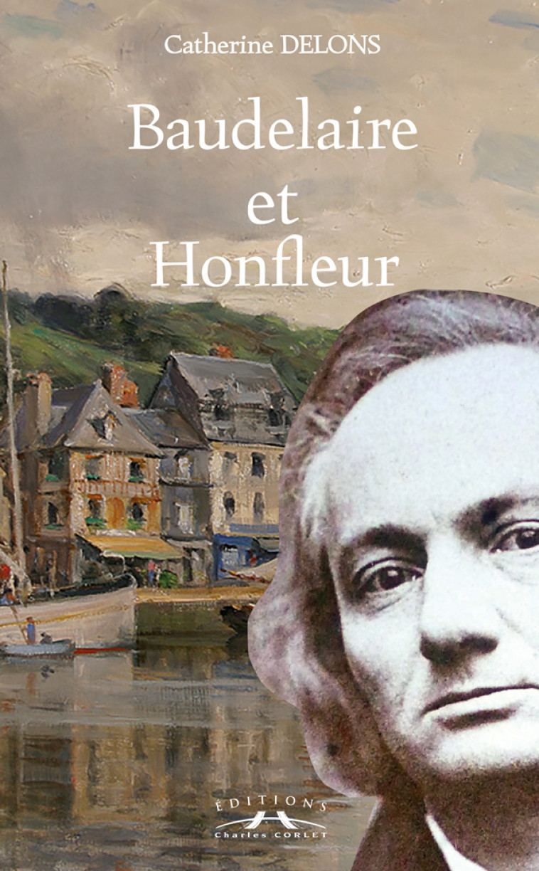 Baudelaire et Honfleur - Catherine Delons - CORLET