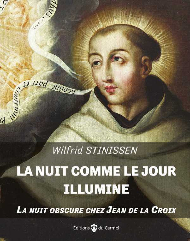 La nuit comme le jour illumine - la nuit obscure chez Jean de la Croix - Wilfrid Stinissen - CARMEL