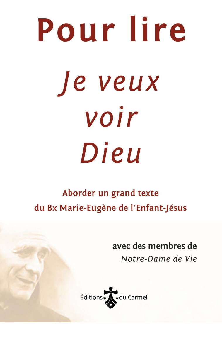 Pour lire Je veux voir Dieu -  Membres de l’Institut de Notre-Dame de Vie - CARMEL