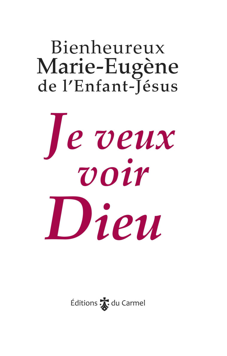 Je veux voir Dieu -  Bienheureux Marie-Eugène de l'Enfant- Jésus - CARMEL