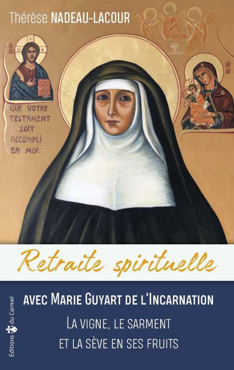 Retraite spirituelle - Avec Marie Guyard de l'Incarnation - Thérèse NADEAU-LACOURT - CARMEL