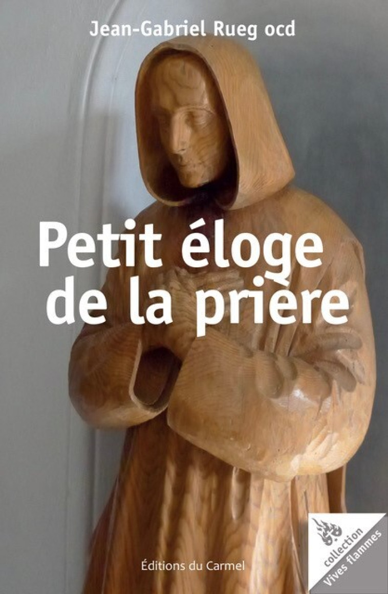 Petit éloge de la prière - Jean-Gabriel Rueg - CARMEL