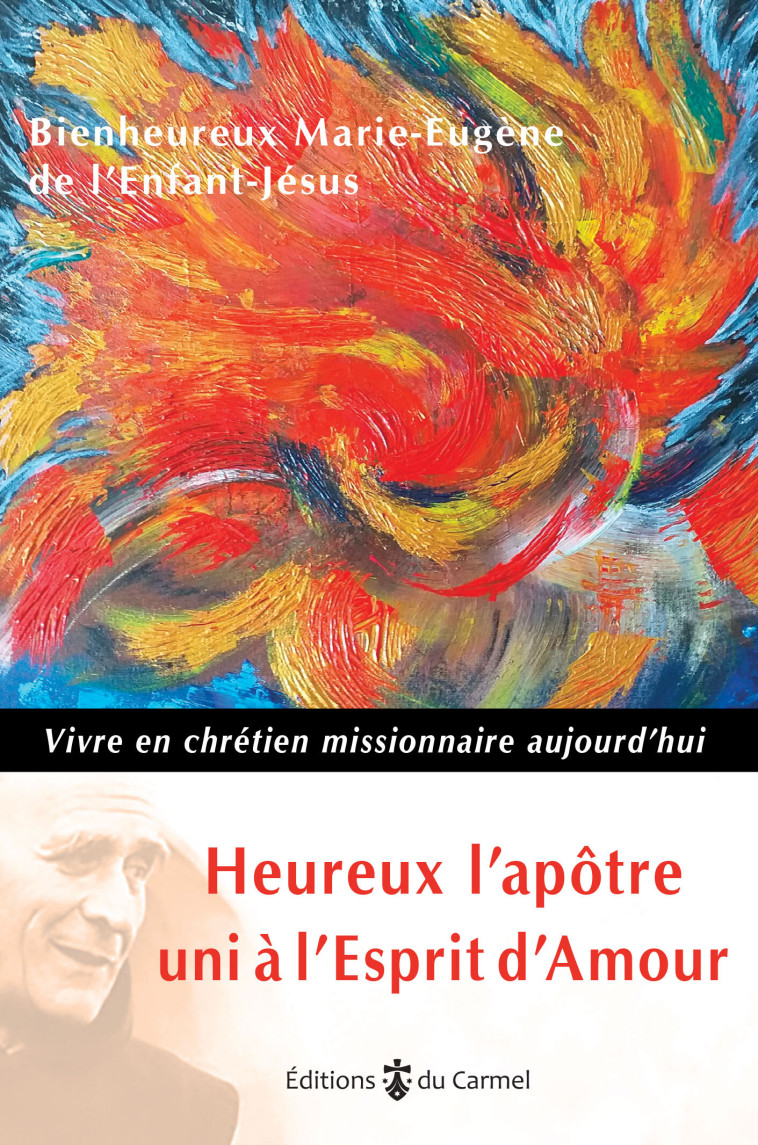 Heureux l’apôtre uni à l’esprit d’Amour -  Père Marie-Eugène de l'Enfant-Jésus - CARMEL