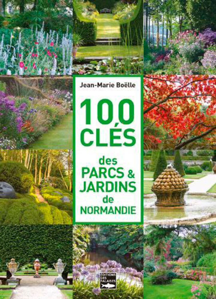 100 Clés Des Parcs & Jardins De Normandie - Jean-Marie Boelle - DES FALAISES