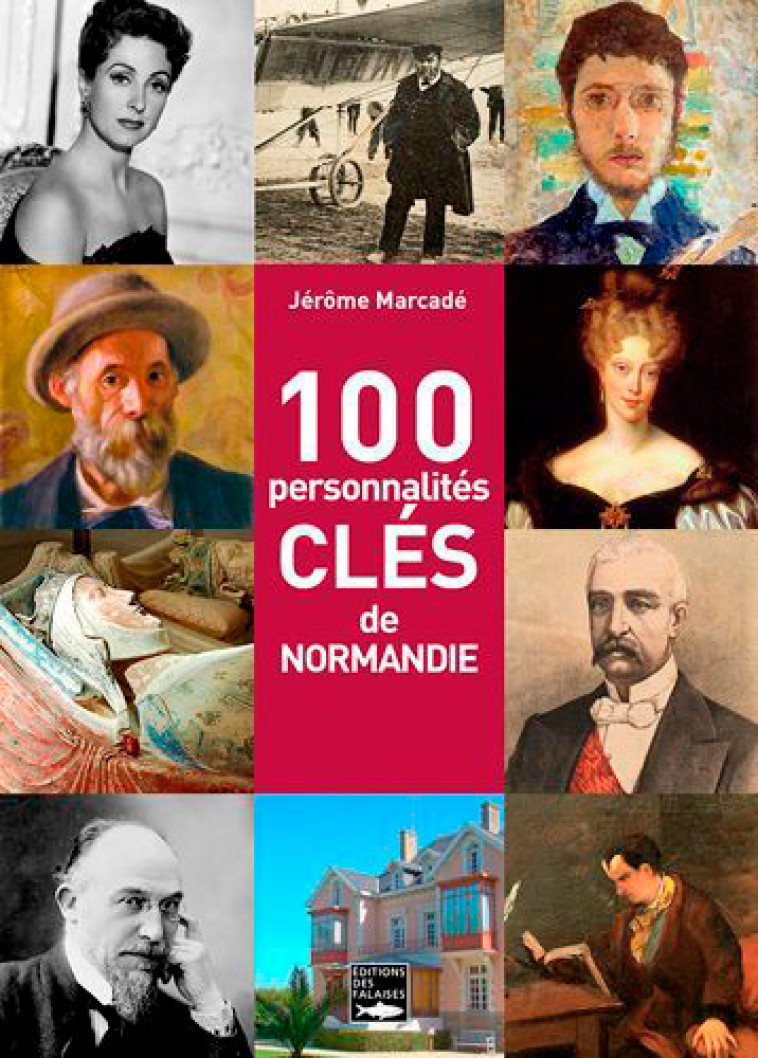 100 Personnalités Clés De Normandie - Jérôme Marcadé - DES FALAISES