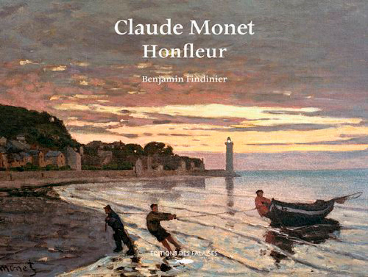 Claude Monet, Honfleur - Benjamin FINDINIER - DES FALAISES