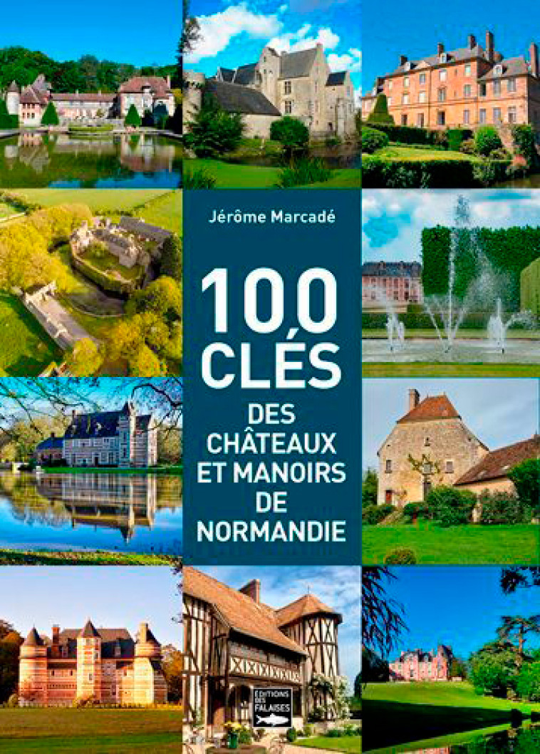 100 Clés des châteaux et manoirs de Normandie - Jérôme Marcadé - DES FALAISES