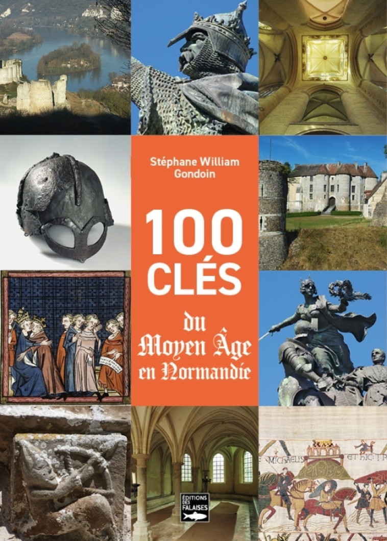 100 clés du Moyen-Âge en Normandie - Stéphane William Gondoin - DES FALAISES