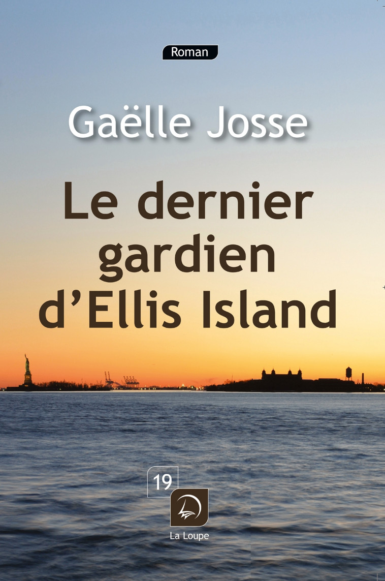 Le dernier gardien d'Ellis Island - Gaëlle Josse - DE LA LOUPE