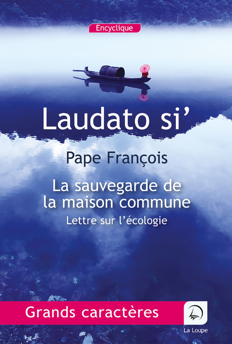 Laudato si' - Pape François - DE LA LOUPE