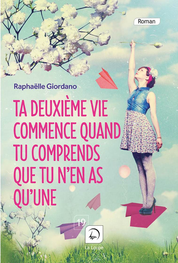 Ta deuxième vie commence quand tu comprends que tu n'en as qu'une - Raphaëlle Giordano - DE LA LOUPE