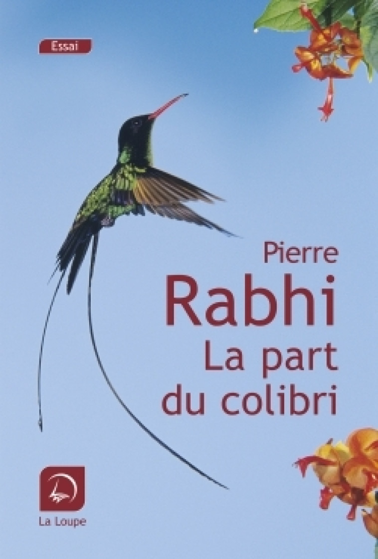 La part du colibri - Pierre Rabhi - DE LA LOUPE